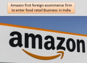 Amazon first foreign ecommerce firm to enter food retail Business in India